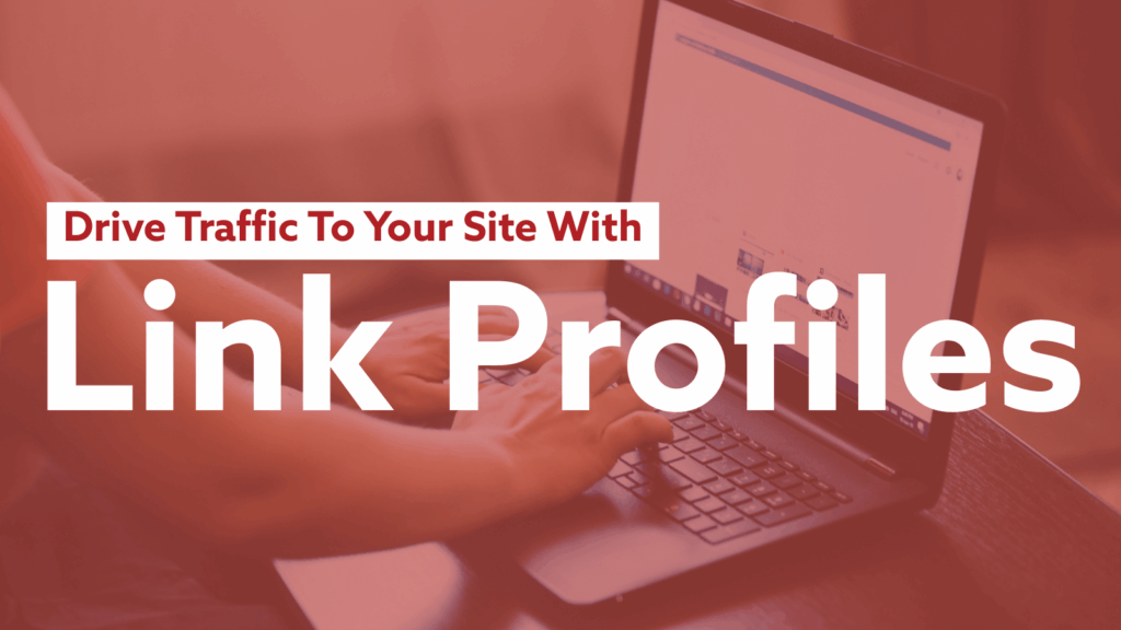 drive traffic to your site with link profiles 
