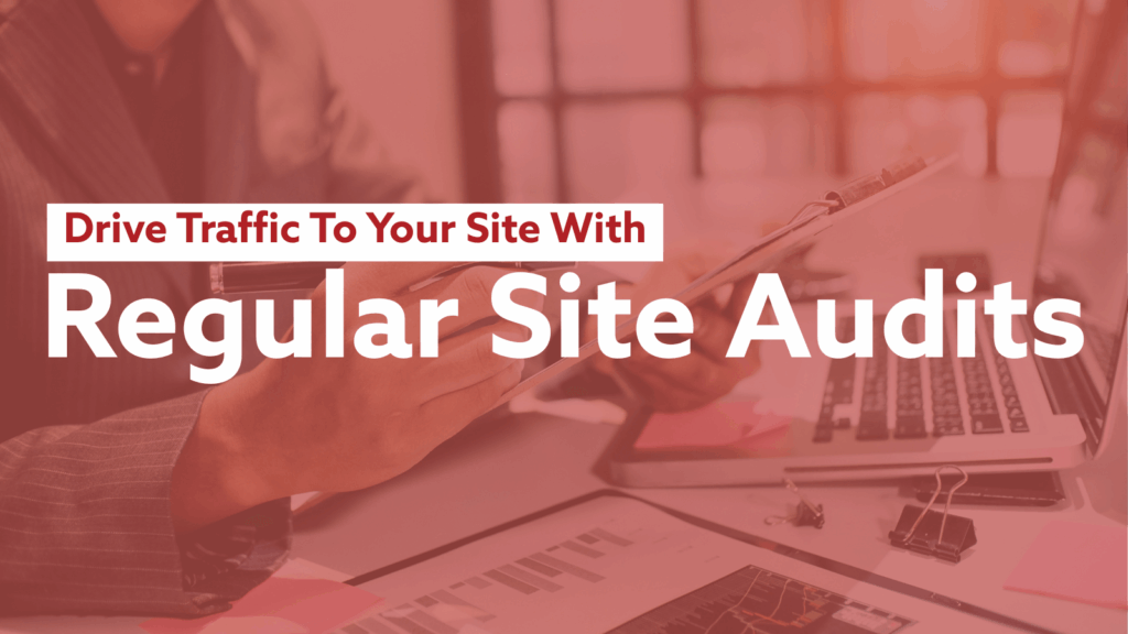 Driver traffic to your site with regular site audits 